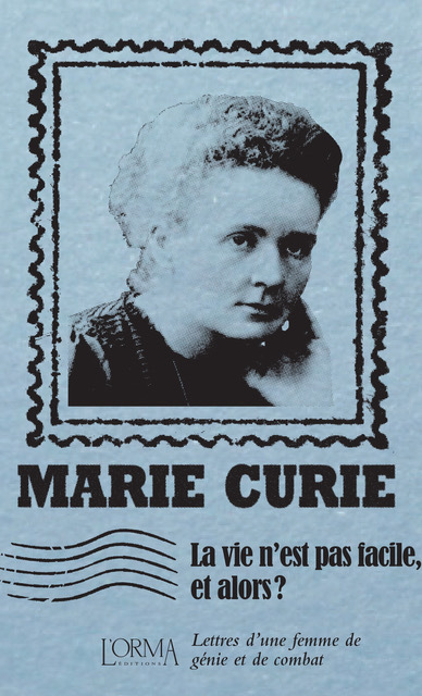																Marie Curie, Life Is not Easy, So What?