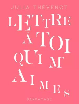 																Julia Thévenot, Lettre à toi qui m’aimes