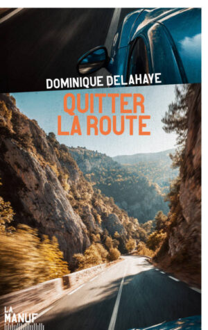 																Dominique Delahaye, Quitter la route