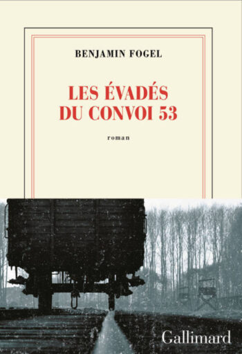 Le roman de Benjamin Fogel, <em>Les Évadés du convoi 53</em> est en librairie !